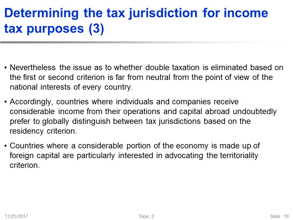 11/25/2017 Topic 2 Slide 19 Determining the tax jurisdiction for income tax purposes (3)